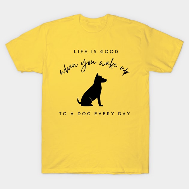 Life is Better With a Dog, Dog Lover, Dog Mom, Dog, Funny Dog Lover Gift, Animal Lover T-Shirt by FashionDesignz